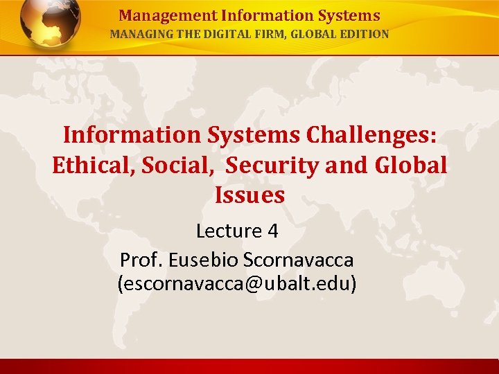 Management Information Systems MANAGING THE DIGITAL FIRM, GLOBAL EDITION Information Systems Challenges: Ethical, Social,