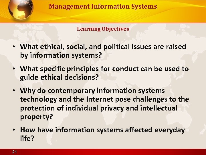 Management Information Systems Learning Objectives • What ethical, social, and political issues are raised