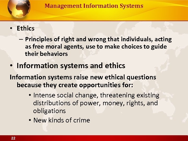 Management Information Systems • Ethics – Principles of right and wrong that individuals, acting
