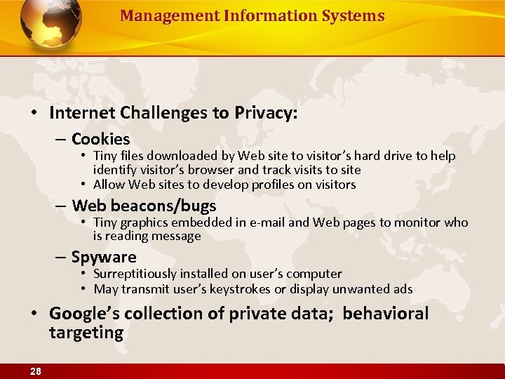 Management Information Systems • Internet Challenges to Privacy: – Cookies • Tiny files downloaded