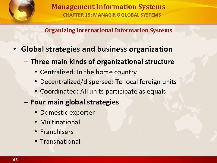 Management Information Systems CHAPTER 15: MANAGING GLOBAL SYSTEMS Organizing International Information Systems • Global