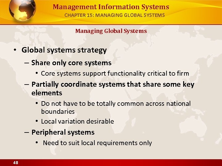 Management Information Systems CHAPTER 15: MANAGING GLOBAL SYSTEMS Managing Global Systems • Global systems