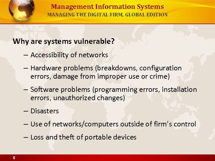 Management Information Systems MANAGING THE DIGITAL FIRM, GLOBAL EDITION Why are systems vulnerable? –