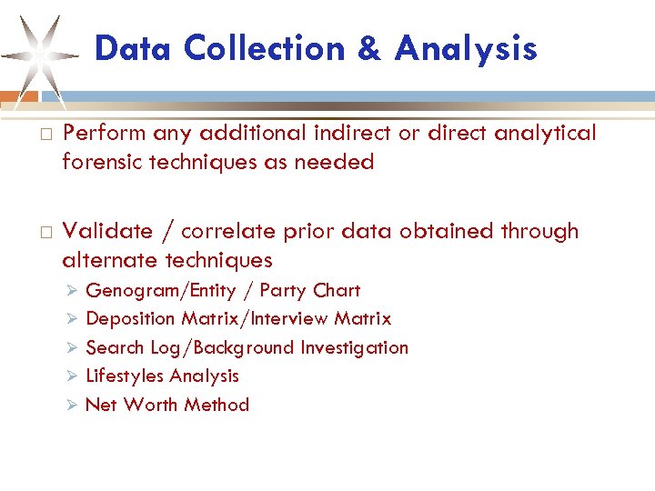 Data Collection & Analysis Perform any additional indirect or direct analytical forensic techniques as