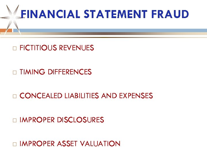 FINANCIAL STATEMENT FRAUD FICTITIOUS REVENUES TIMING DIFFERENCES CONCEALED LIABILITIES AND EXPENSES IMPROPER DISCLOSURES IMPROPER