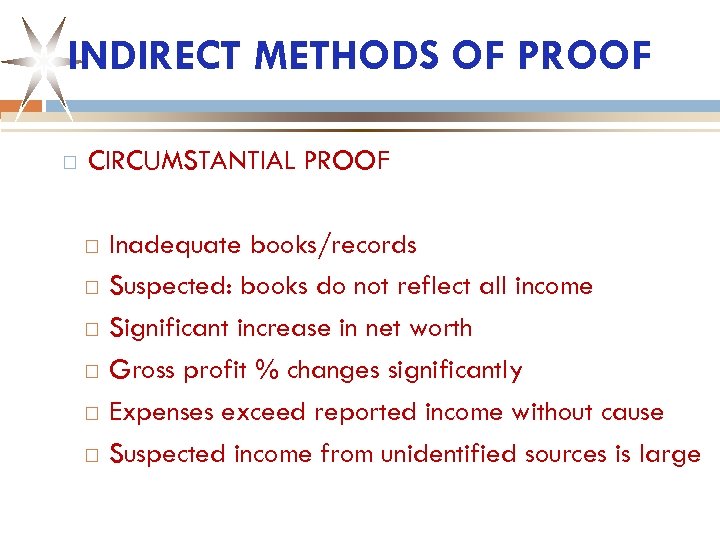 INDIRECT METHODS OF PROOF CIRCUMSTANTIAL PROOF Inadequate books/records Suspected: books do not reflect all