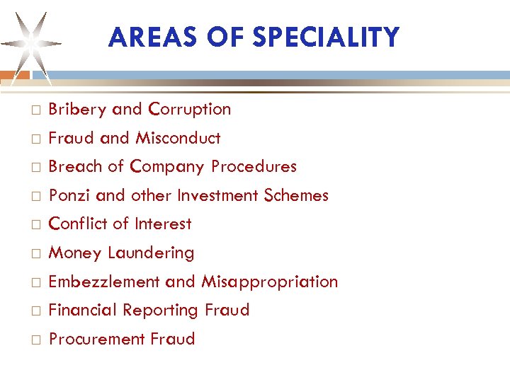 AREAS OF SPECIALITY Bribery and Corruption Fraud and Misconduct Breach of Company Procedures Ponzi