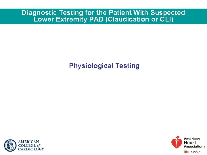 Diagnostic Testing for the Patient With Suspected Lower Extremity PAD (Claudication or CLI) Physiological