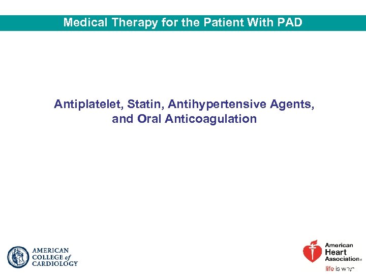 Medical Therapy for the Patient With PAD Antiplatelet, Statin, Antihypertensive Agents, and Oral Anticoagulation