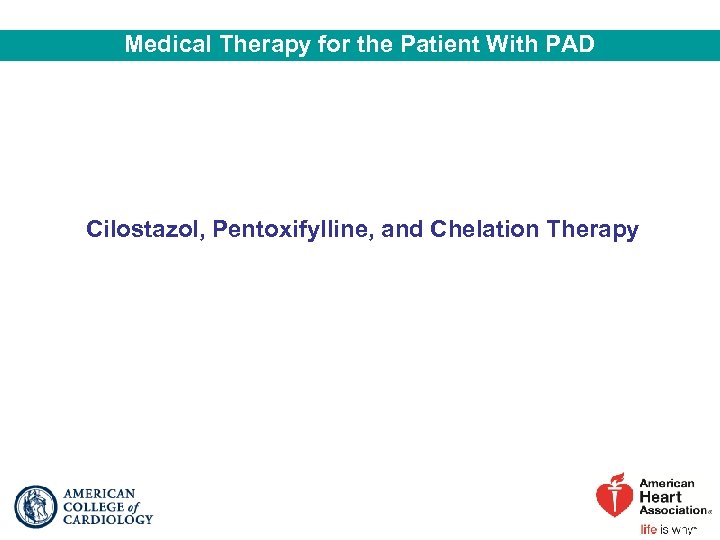 Medical Therapy for the Patient With PAD Cilostazol, Pentoxifylline, and Chelation Therapy 