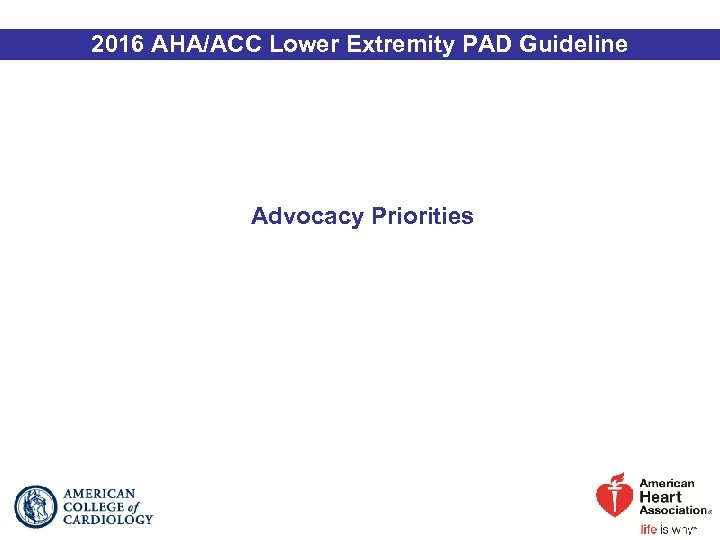 2016 AHA/ACC Lower Extremity PAD Guideline Advocacy Priorities 