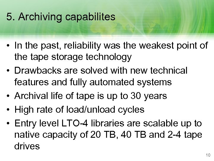 5. Archiving capabilites • In the past, reliability was the weakest point of the