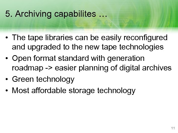 5. Archiving capabilites … • The tape libraries can be easily reconfigured and upgraded