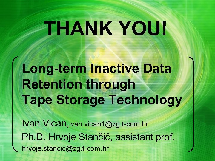THANK YOU! Long-term Inactive Data Retention through Tape Storage Technology Ivan Vican, ivan. vican