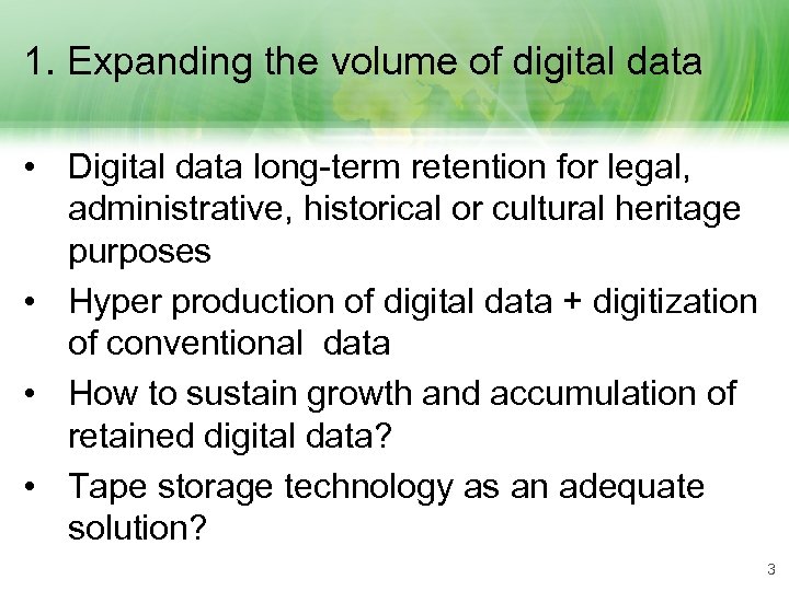 1. Expanding the volume of digital data • Digital data long-term retention for legal,