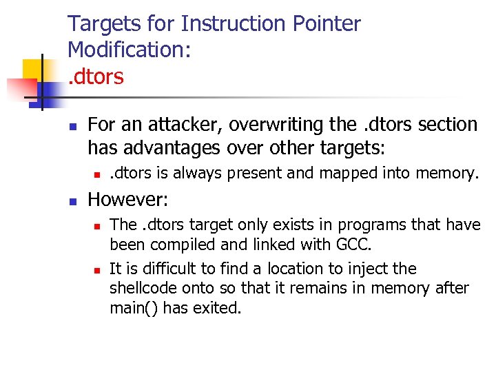 Targets for Instruction Pointer Modification: . dtors n For an attacker, overwriting the. dtors