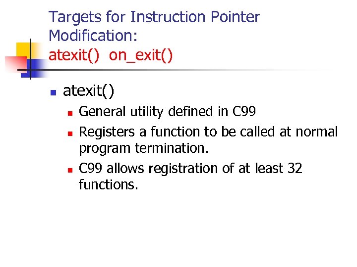 Targets for Instruction Pointer Modification: atexit() on_exit() n atexit() n n n General utility
