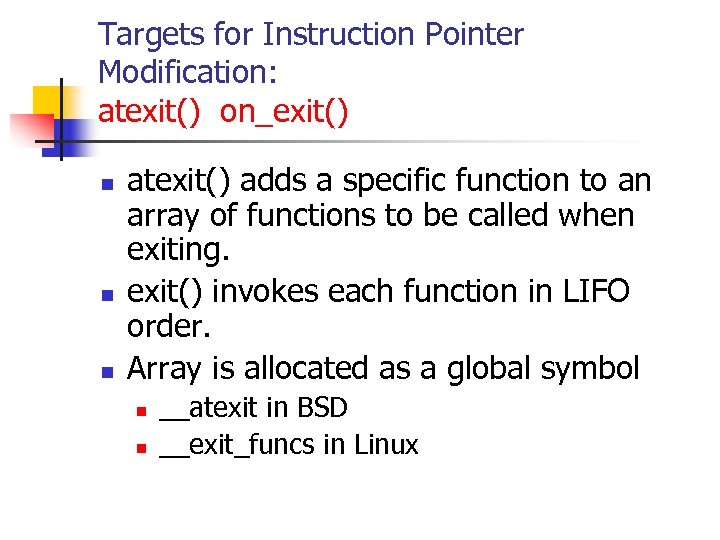 Targets for Instruction Pointer Modification: atexit() on_exit() n n n atexit() adds a specific