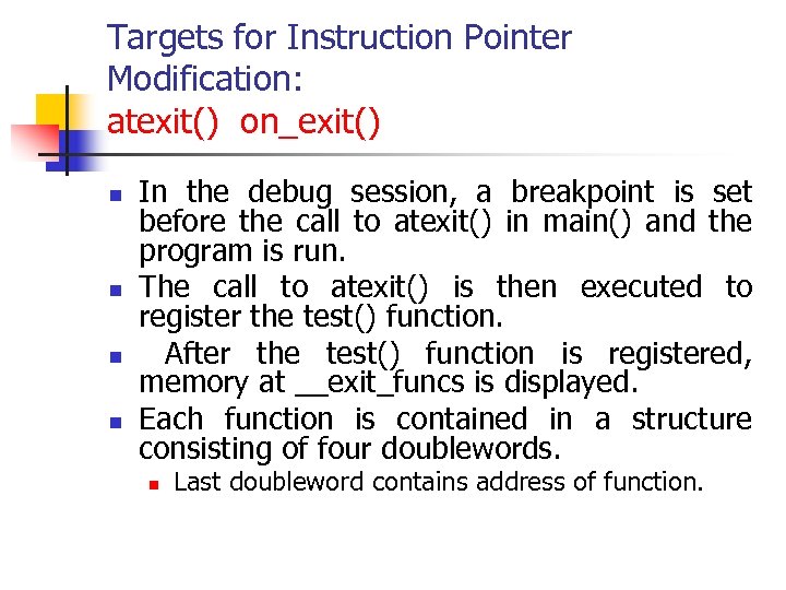 Targets for Instruction Pointer Modification: atexit() on_exit() n n In the debug session, a