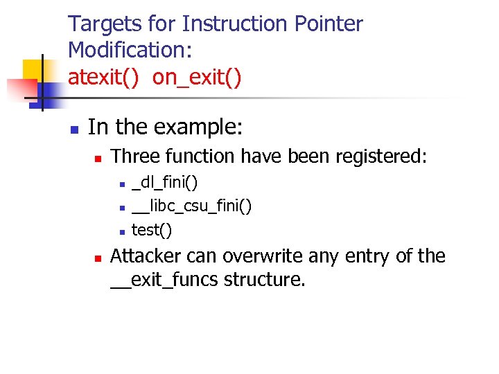 Targets for Instruction Pointer Modification: atexit() on_exit() n In the example: n Three function