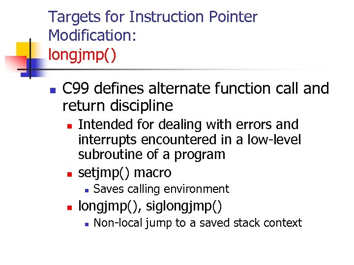 Targets for Instruction Pointer Modification: longjmp() n C 99 defines alternate function call and