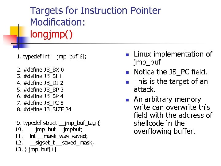 Targets for Instruction Pointer Modification: longjmp() 1. typedef int __jmp_buf[6]; 2. #define JB_BX 0