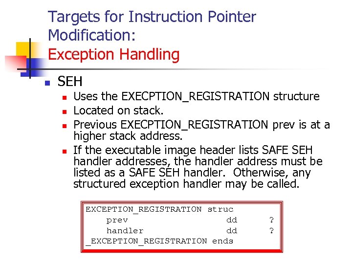Targets for Instruction Pointer Modification: Exception Handling n SEH n n Uses the EXECPTION_REGISTRATION
