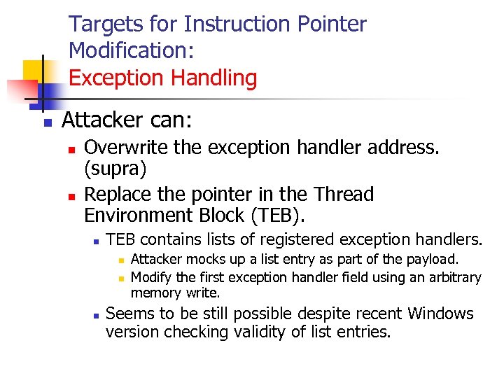 Targets for Instruction Pointer Modification: Exception Handling n Attacker can: n n Overwrite the