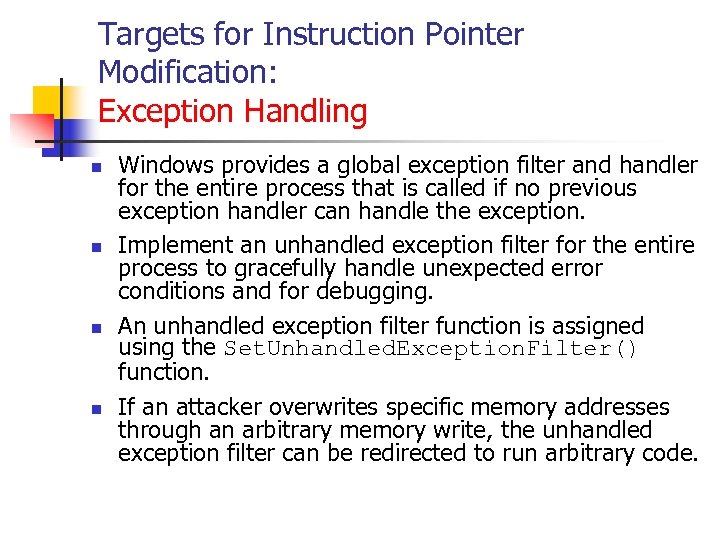 Targets for Instruction Pointer Modification: Exception Handling n n Windows provides a global exception