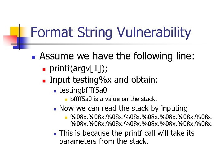 Format String Vulnerability n Assume we have the following line: n n printf(argv[1]); Input