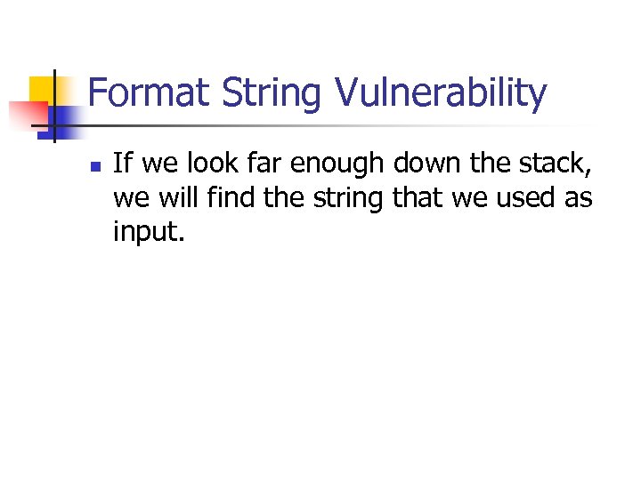 Format String Vulnerability n If we look far enough down the stack, we will