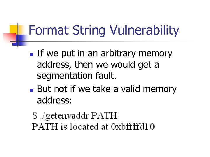 Format String Vulnerability n n If we put in an arbitrary memory address, then