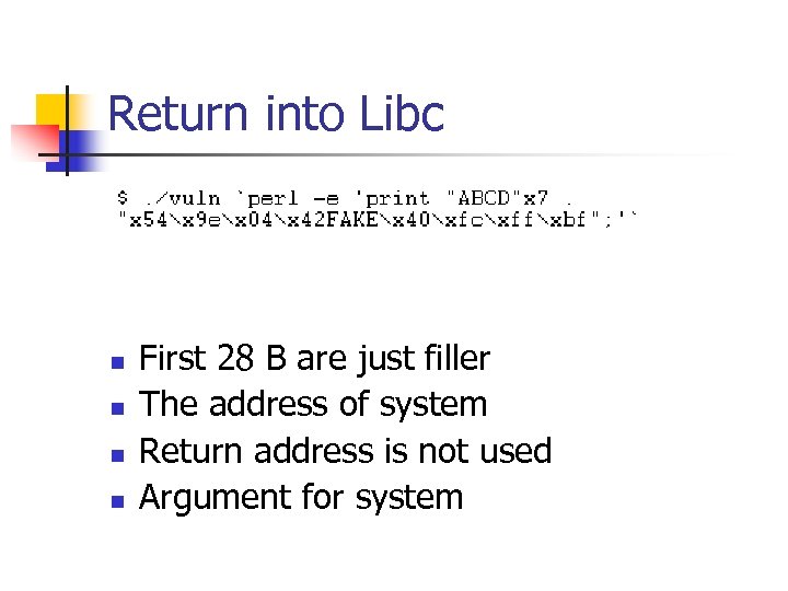 Return into Libc n n First 28 B are just filler The address of
