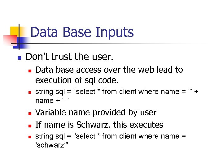 Data Base Inputs n Don’t trust the user. n n n Data base access