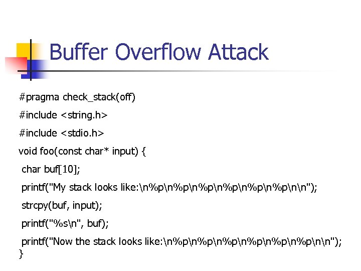 Buffer Overflow Attack #pragma check_stack(off) #include <string. h> #include <stdio. h> void foo(const char*