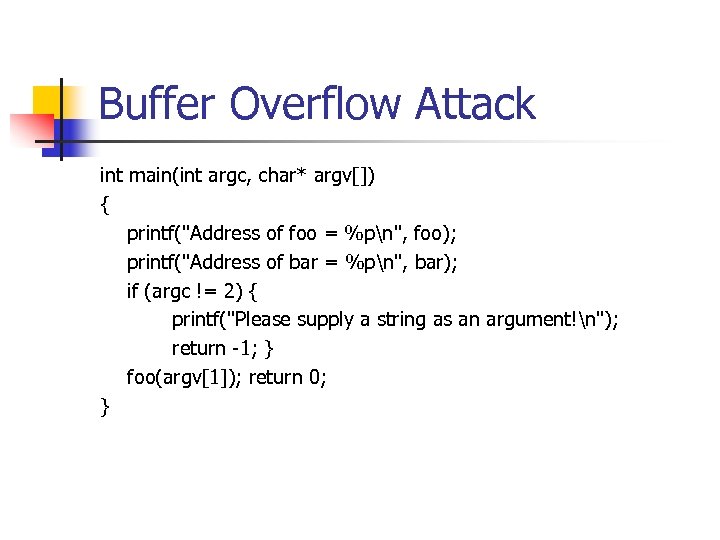 Buffer Overflow Attack int main(int argc, char* argv[]) { printf(