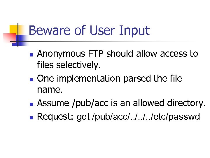 Beware of User Input n n Anonymous FTP should allow access to files selectively.