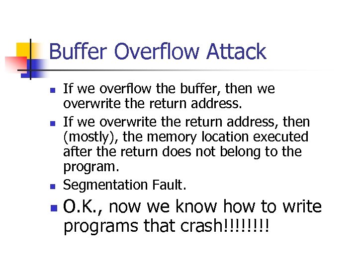 Buffer Overflow Attack n n If we overflow the buffer, then we overwrite the