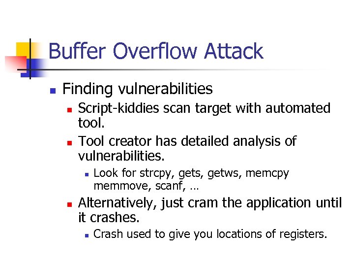 Buffer Overflow Attack n Finding vulnerabilities n n Script-kiddies scan target with automated tool.
