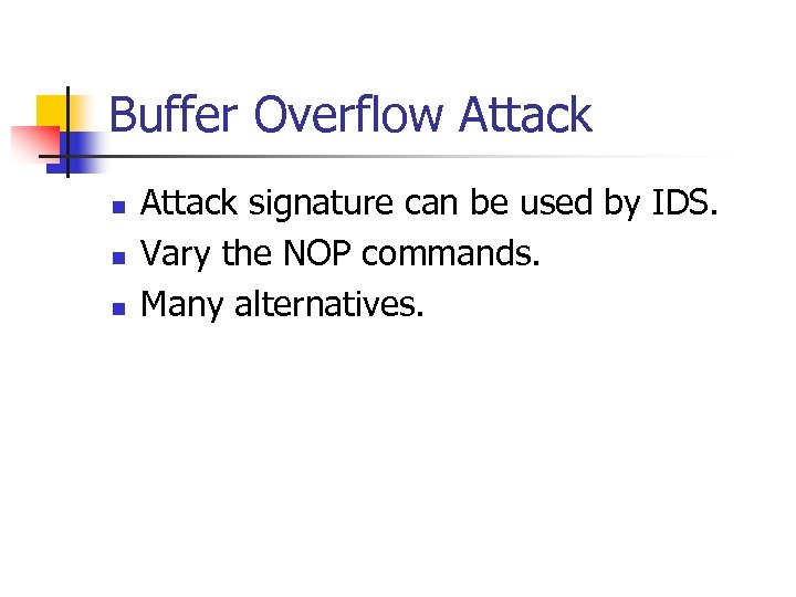 Buffer Overflow Attack n n n Attack signature can be used by IDS. Vary