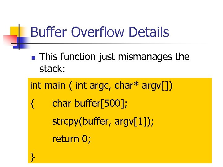 Buffer Overflow Details n This function just mismanages the stack: int main ( int