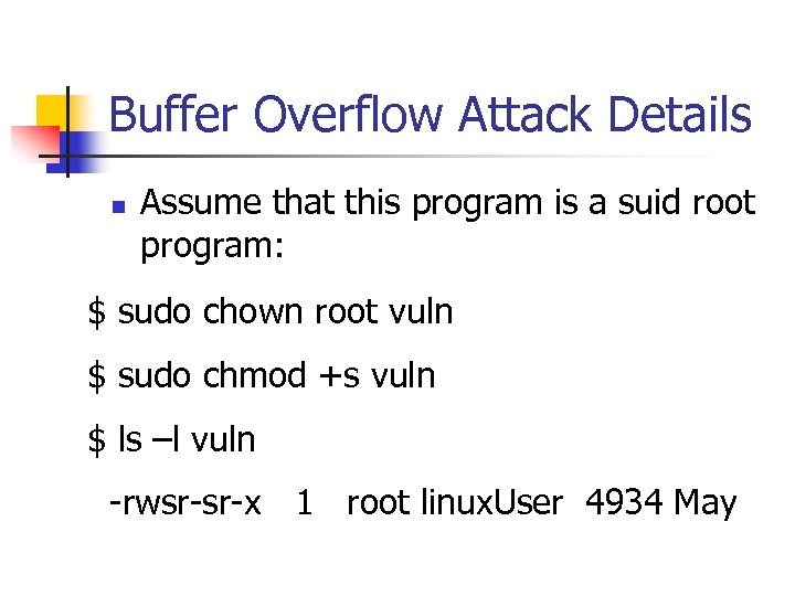 Buffer Overflow Attack Details n Assume that this program is a suid root program: