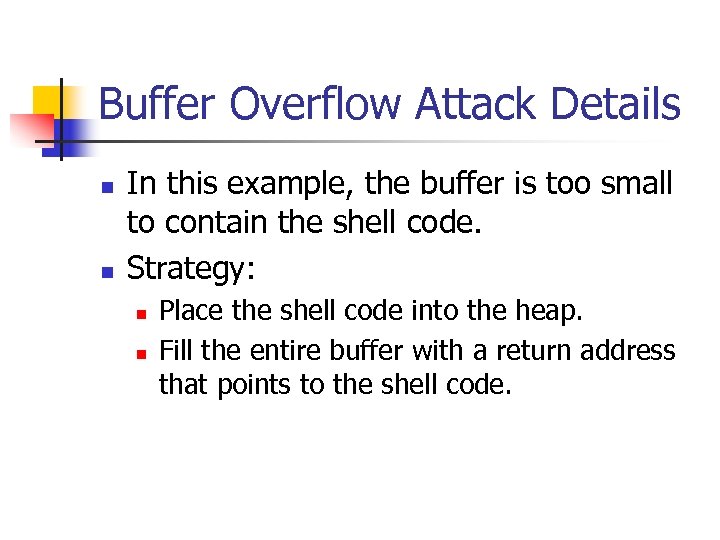 Buffer Overflow Attack Details n n In this example, the buffer is too small