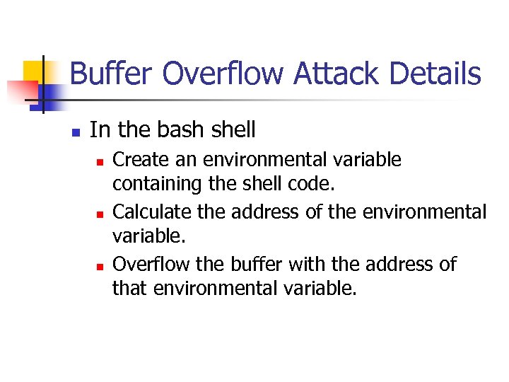 Buffer Overflow Attack Details n In the bash shell n n n Create an