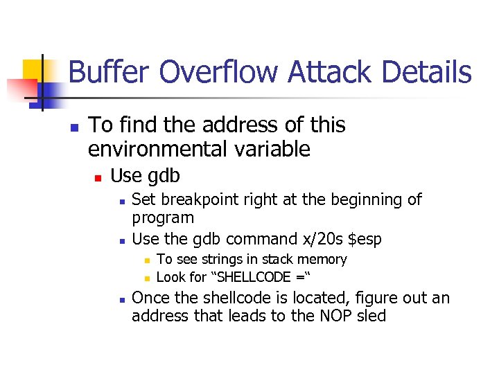 Buffer Overflow Attack Details n To find the address of this environmental variable n
