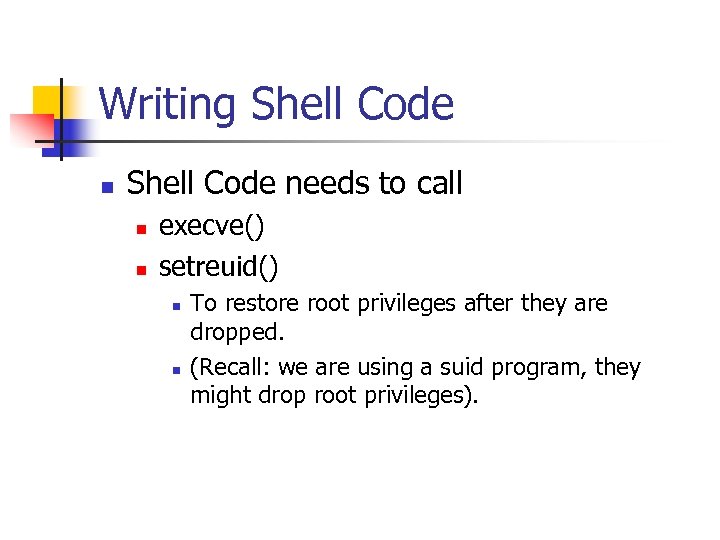Writing Shell Code needs to call n n execve() setreuid() n n To restore