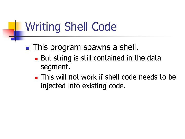 Writing Shell Code n This program spawns a shell. n n But string is