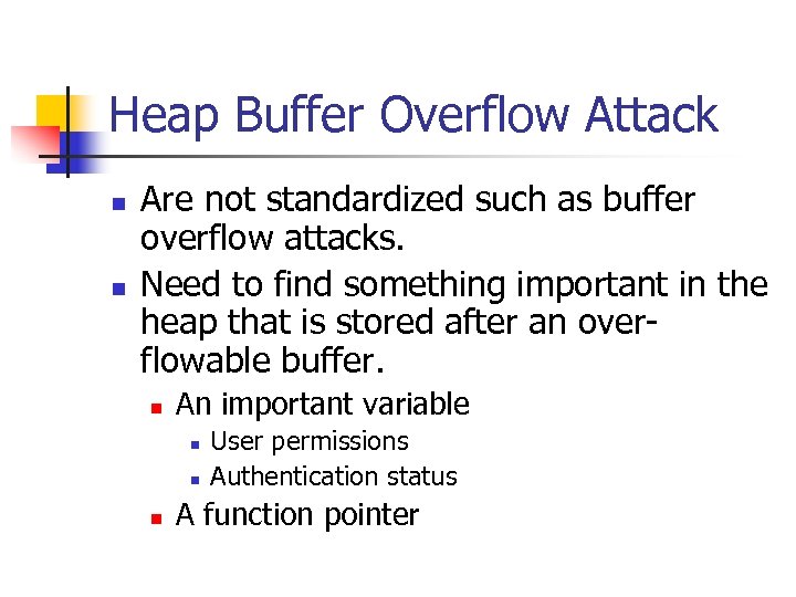 Heap Buffer Overflow Attack n n Are not standardized such as buffer overflow attacks.