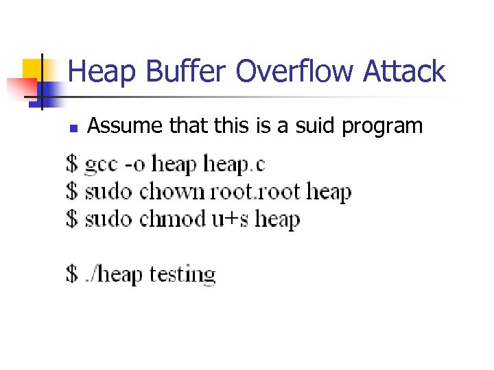 Heap Buffer Overflow Attack n Assume that this is a suid program 