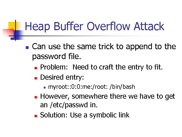Heap Buffer Overflow Attack n Can use the same trick to append to the